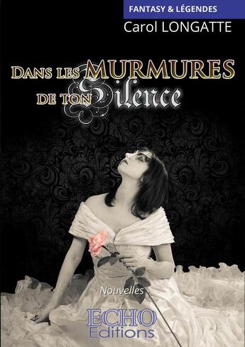 Couverture du livre « Dans les murmures de ton silence » de Carol Longatte aux éditions Echo Editions