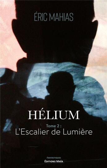 Couverture du livre « Hélium 2 : l'escalier de lumière » de Eric Mahias aux éditions Editions Maia