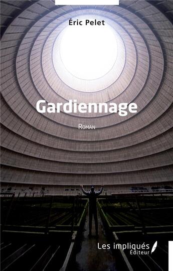 Couverture du livre « Gardiennage » de Eric Pelet aux éditions Les Impliques