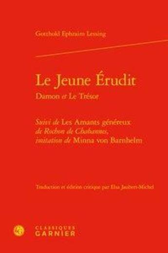 Couverture du livre « Le jeune érudit Damon et le trésor ; les amants généreux de Rochon de Chabannes » de Gotthold Ephraim Lessing aux éditions Classiques Garnier