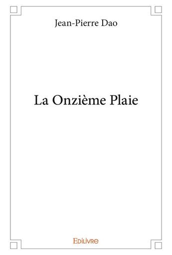 Couverture du livre « La Onzième Plaie » de Jean-Pierre Dao aux éditions Edilivre