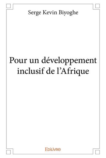 Couverture du livre « Pour un développement inclusif de l'Afrique » de Serge Kevin Biyoghe aux éditions Edilivre