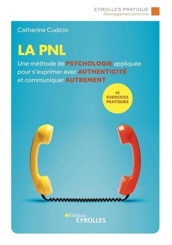 Couverture du livre « La PNL : une méthode de psychologie appliquée pour s'exprimer avec authenticité et communiquer autrement (3e édition) » de Catherine Cudicio aux éditions Eyrolles