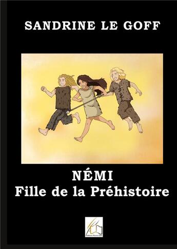 Couverture du livre « Némi fille de la préhistoire » de Sandrine Le Goff aux éditions Plume Libre