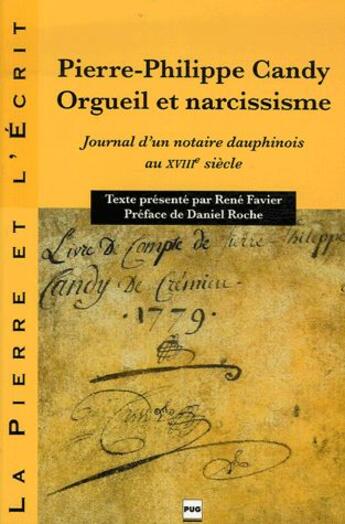 Couverture du livre « Pierre-Philippe Candy, orgueil et narcissisme ; journal d'un notaire dauphinois au XVIII siècle » de Rene Favier aux éditions Pu De Grenoble