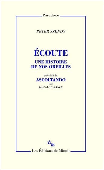 Couverture du livre « Écoute ; histoire de nos oreilles » de Peter Szendy aux éditions Minuit