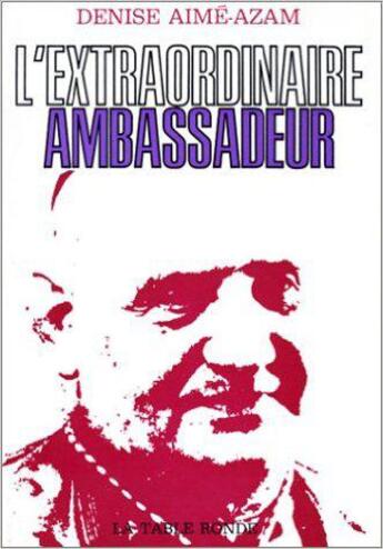 Couverture du livre « L'extraordinaire ambassadeur » de Aime-Azam Denise aux éditions Table Ronde