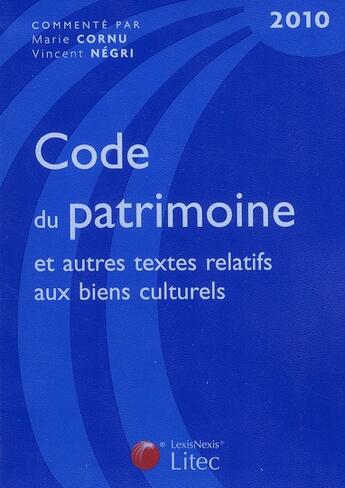 Couverture du livre « Code du patrimoine et autres textes relatifs aux biens culturels (édition 2010) » de Vincent Negri et Marie Cornu aux éditions Lexisnexis