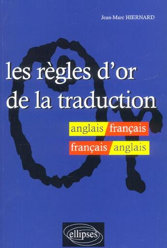 Couverture du livre « Les regles d'or de la traduction - anglais-francais / francais-anglais » de Jean-Marc Hiernard aux éditions Ellipses