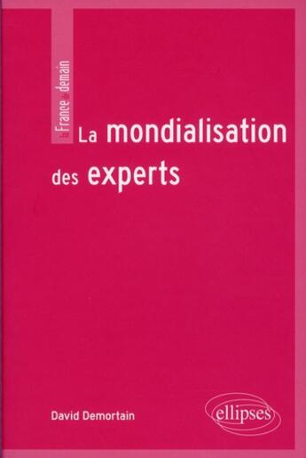 Couverture du livre « La mondialisation des experts » de Demortain David aux éditions Ellipses