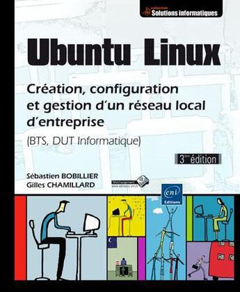 Couverture du livre « Ubuntu Linux ; création, configuration et gestion d'un réseau local d'entreprise (BTS, DUT informatique) (3e édition) » de Sebastien Bobillier et Gilles Chamillard aux éditions Eni