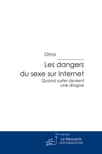 Couverture du livre « Les dangers du sexe sur Internet » de Orroz Aquarius aux éditions Le Manuscrit