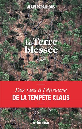 Couverture du livre « La terre blessée ; des vies à l'épreuve de la tempête Klaus » de Alain Paraillous aux éditions Atlantica