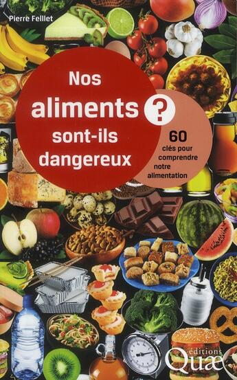 Couverture du livre « Nos aliments sont-ils dangereux ? 60 clés pour comprendre notre alimentation » de Pierre Feillet aux éditions Quae