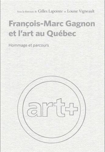 Couverture du livre « François-Marc Gagnon et l'art au Québec : hommage et parcours » de Louise Vigneault et Lapointe Gilles aux éditions Pu De Montreal