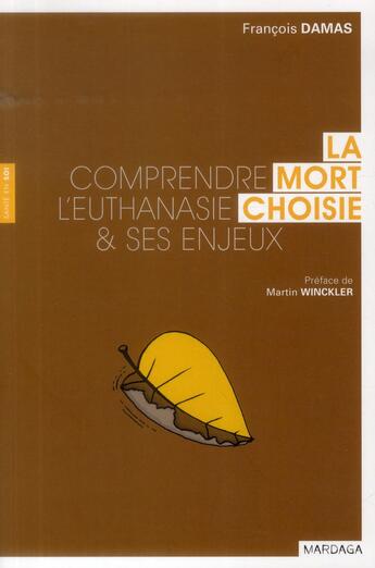 Couverture du livre « La mort choisie ; comprendre l'euthanasie & ses enjeux » de Francois Damas aux éditions Mardaga Pierre