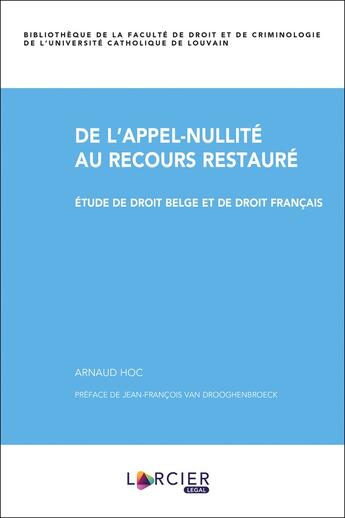 Couverture du livre « De l'appel-nullité au recours restauré ; étude de droit belge et de droit français » de Arnaud Hoc aux éditions Larcier