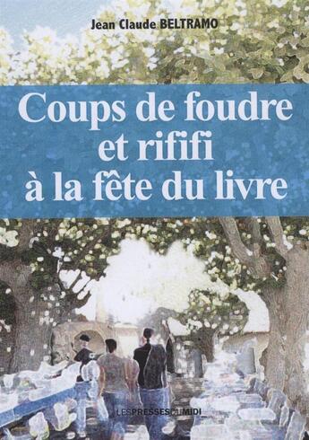 Couverture du livre « Coups de foudre et rififi à la fête du livre » de Jean-Claude Beltramo aux éditions Presses Du Midi