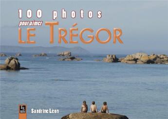 Couverture du livre « 100 photos pour aimer le Trégor » de Sandrine Leon aux éditions Editions Sutton