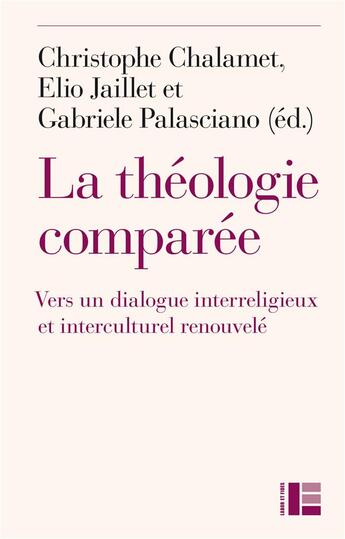 Couverture du livre « La théologie comparée vers un dialogue interreligieux et interculturel renouvelé » de Christophe Chalamet et Gabriele Palasciano et Elio Jaillet et Collectif Petit Fute aux éditions Labor Et Fides