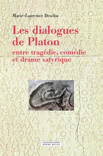 Couverture du livre « Les dialogues de Platon ; entre tragédie, comédie et drame satyrique » de Merie-Laurence Desclos aux éditions Millon