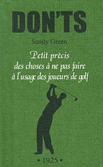 Couverture du livre « Dont's golf ; petits précis des choses à ne pas faire à l'usage des amateurs de golf » de Sandy Green aux éditions Michalon