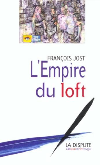 Couverture du livre « L'empire du loft » de Francois Jost aux éditions Dispute