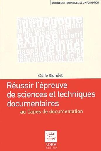 Couverture du livre « Réussir l'épreuve de science et techniques documentaires du Capes de documentation » de Odile Riondet aux éditions Adbs