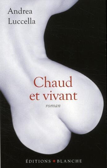 Couverture du livre « Chaud et vivant » de Andrea Luccella aux éditions Blanche