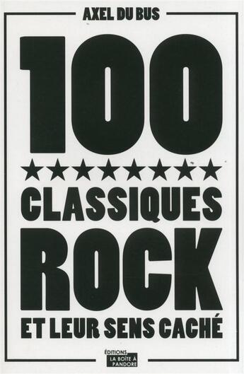 Couverture du livre « 100 classiques rock et leur sens caché » de Axel Du Bus aux éditions La Boite A Pandore