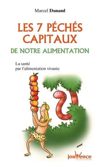 Couverture du livre « Les 7 péchés capitaux de notre alimentation ; la santé par l'alimentation vivante » de Marcel Dunand aux éditions Jouvence