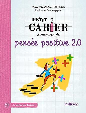 Couverture du livre « Petit cahier d'exercices : de pensée positive 2.0 » de Yves-Alexandre Thalmann et Jean Augagneur aux éditions Jouvence