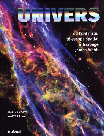 Couverture du livre « Univers ; de l'oeil nu au téléscope spatial infrarouge James-Webb » de Walter Riva et Marina Costa aux éditions Nuinui