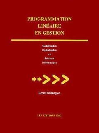 Couverture du livre « Programmation linéaire en gestion : modélisation, optimisation et solution informatique » de Gerald Baillargeon aux éditions Smg