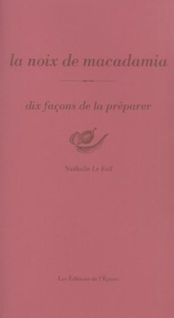 Couverture du livre « Dix façons de le préparer : la noix de macadamia » de Nathalie Le Foll aux éditions Les Editions De L'epure