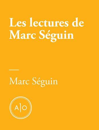Couverture du livre « Les lectures de Marc Séguin » de Marc Seguin aux éditions Atelier 10