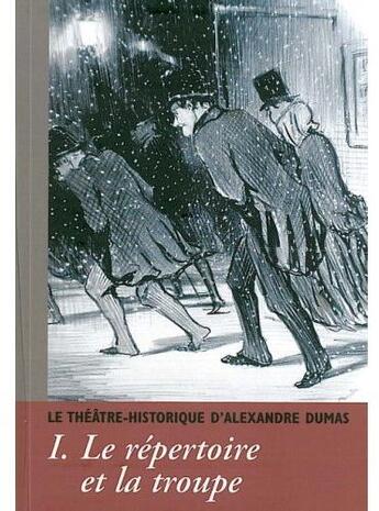 Couverture du livre « Le théâtre-historique d'Alexandre Dumas t.1 ; le répertoire et la troupe » de Societe Des Amis D'A aux éditions Encrage