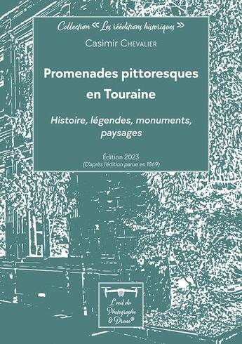 Couverture du livre « Promenades pittoresques en Touraine : histoire, légendes, monuments, paysages (édition 2023) » de Casimir Chevalier aux éditions L'oeil Du Photographe & Drone