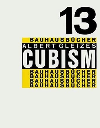 Couverture du livre « Albert gleizes cubism (bauhausbucher 13) » de Albert Gleizes aux éditions Lars Muller
