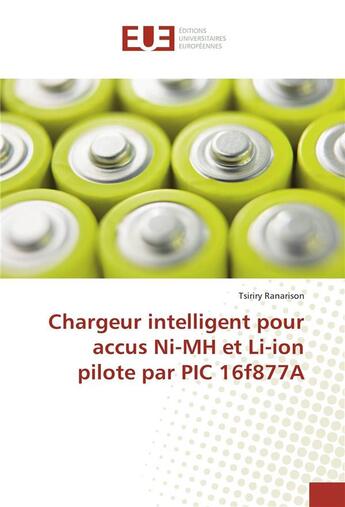 Couverture du livre « Chargeur intelligent pour accus ni-mh et li-ion pilote par pic 16f877a » de Ranarison Tsiriry aux éditions Editions Universitaires Europeennes