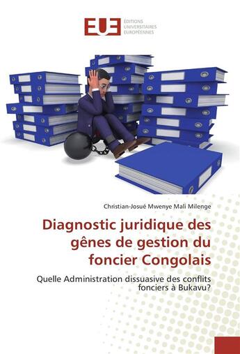 Couverture du livre « Diagnostic juridique des gênes de gestion du foncier congolais ; quelle administation dissuasive des conflits fonciers à Bukavu ? » de Christian-Josue Mwenye Mali Milenge aux éditions Editions Universitaires Europeennes