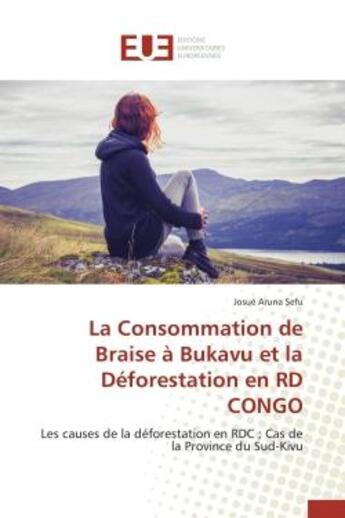 Couverture du livre « La consommation de braise a bukavu et la deforestation en rd congo - les causes de la deforestation » de Aruna Sefu Josue aux éditions Editions Universitaires Europeennes