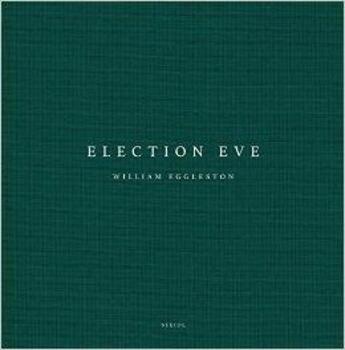 Couverture du livre « Election Eve » de William Eggleston aux éditions Steidl