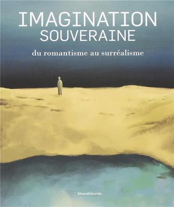 Couverture du livre « Imagination souveraine ; du romantisme au surréalisme » de  aux éditions Silvana