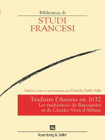 Couverture du livre « Traduire l'Aminta en 1632 : Les traductions de Rayssiguier et de Charles Vion d'Alibray » de Dalla Valle Daniela aux éditions Rosenberg And Sellier