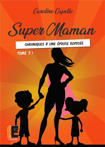 Couverture du livre « Super maman Tome 3 ; chroniques d'une épouse reposée » de Caroline Capelle aux éditions Evidence Editions