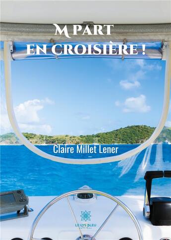 Couverture du livre « M part en croisière ! » de Claire Millet-Lener aux éditions Le Lys Bleu