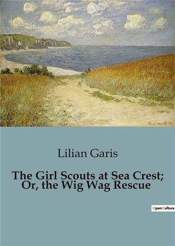 Couverture du livre « The Girl Scouts at Sea Crest; Or, the Wig Wag Rescue » de Garis Lilian aux éditions Culturea