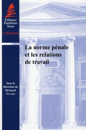 Couverture du livre « La norme pénale et les relations de travail » de Teyssie/Bernard aux éditions Pantheon-assas