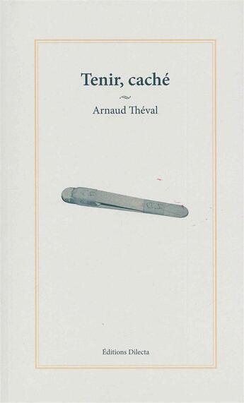 Couverture du livre « Tenir, caché » de Arnaud Theval aux éditions Dilecta